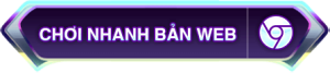 Chơi nhanh bản Web